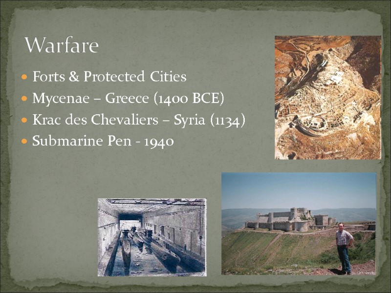 Warfare Forts & Protected Cities Mycenae – Greece (1400 BCE) Krac des Chevaliers –